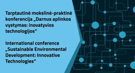 Tarptautinė mokslinė-praktinė konferencija „Darnus aplinkos vystymas: inovatyvios technologijos“