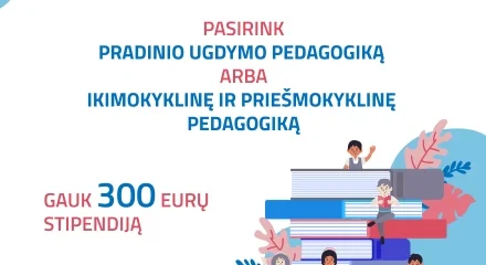Būsimiems pedagogikos studentams – 300 eurų stipendija!